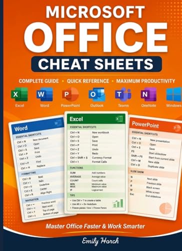 Microsoft Office Cheat Sheets: Quick Reference Guide with Essential Shortcuts, Tips & Tools for Excel, Word, PowerPoint, Outlook, Teams & More