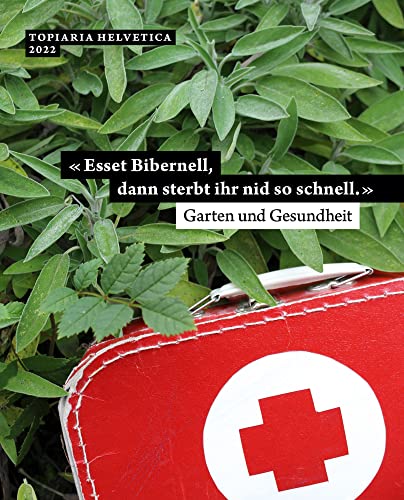 «Esset Bibernell, dann sterbt ihr nid so schnell.» Garten und Gesundheit (topiaria helvetica)