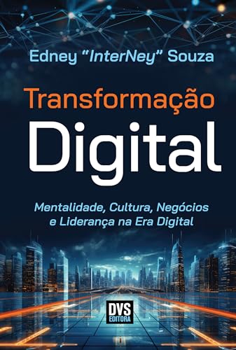 Transformação Digital: Mentalidade, Cultura, Negócios e Liderança na Era Digital