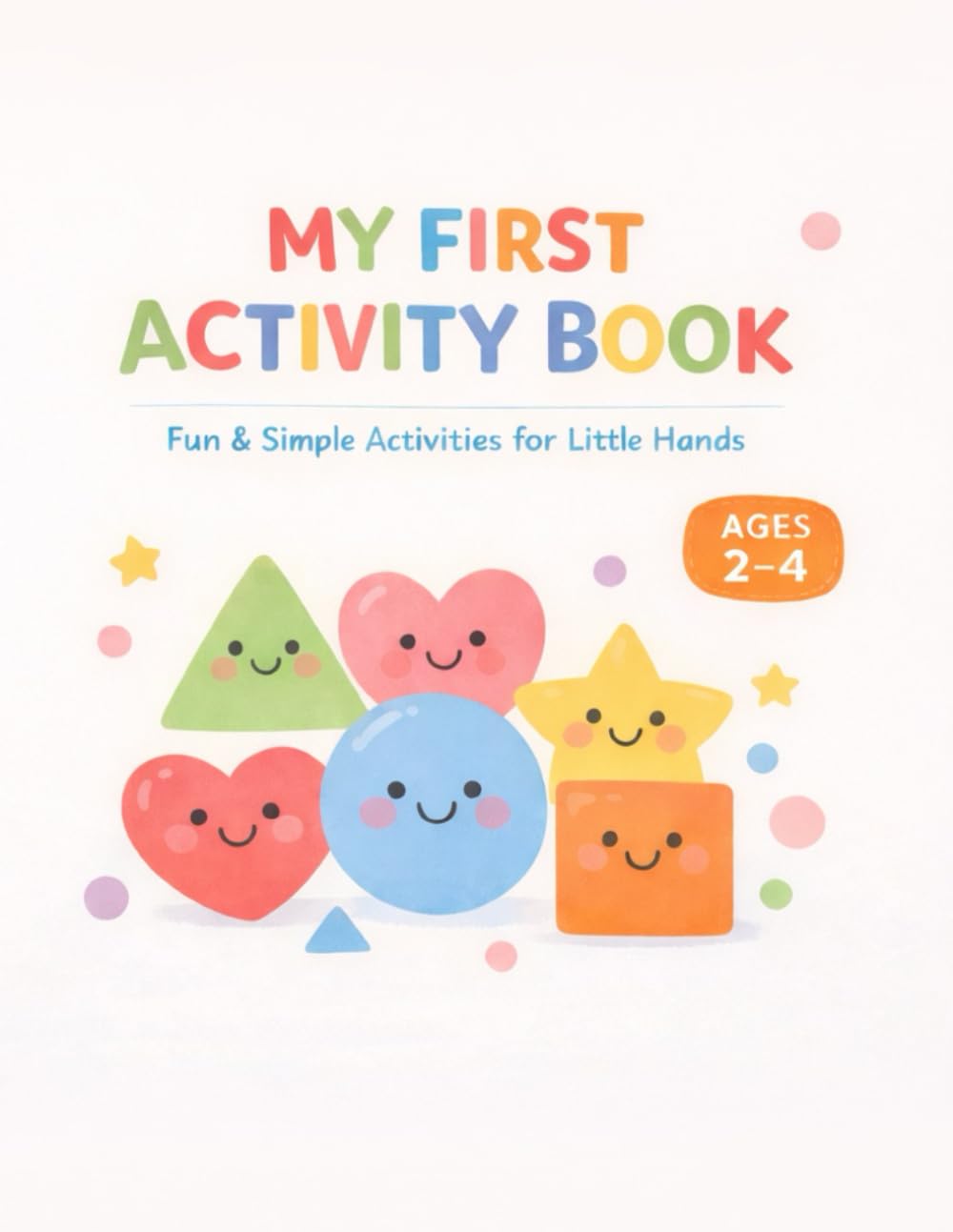 My First Activity Book for Toddlers: Fun & Simple Shapes, Lines and Activities for Kids Ages 2–4