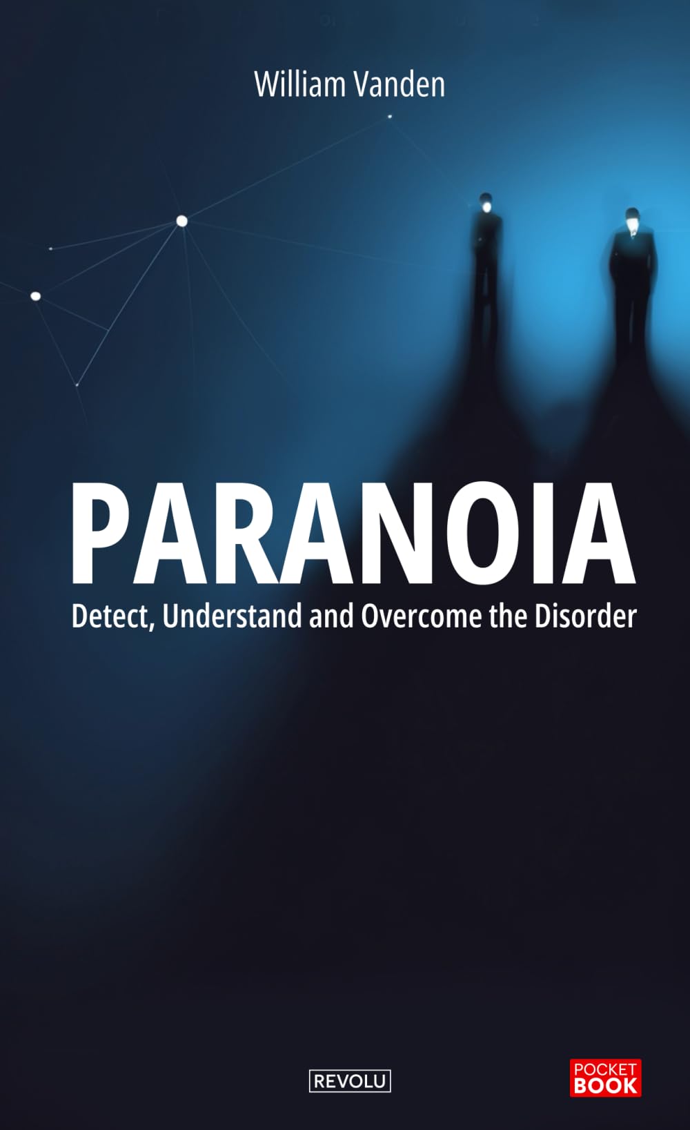 Paranoia: Detect, Understand and Overcome the Disorder