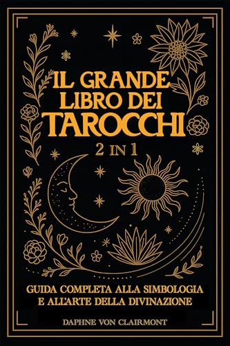 Il Grande Libro dei Tarocchi: 2 in 1: Guida Completa alla Simbologia e all'Arte della Divinazione (Tarocchi, spiritualità e simboli sacri) (Italian Edition)