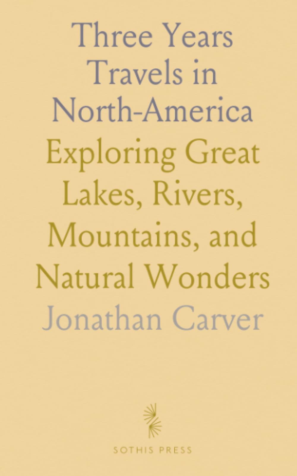 Three Years Travels in North-America: Exploring Great Lakes, Rivers, Mountains, and Natural Wonders