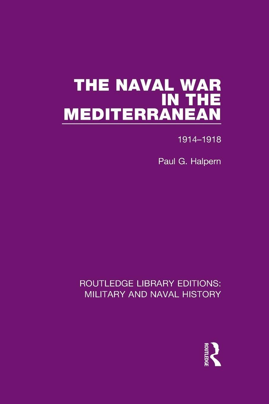 The Naval War in the Mediterranean: 1914-1918 by Paul G. Halpern (Paperback, ...