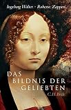 Das Bildnis der Geliebten: Geschichten der Liebe von Petrarca bis Tizian - Ingeborg Walter, Roberto Zapperi 