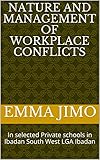  Nature and Management of Workplace Conflicts: In selected Private schools in Ibadan South West LGA Ibadan (Research Book 1) (English Edition)