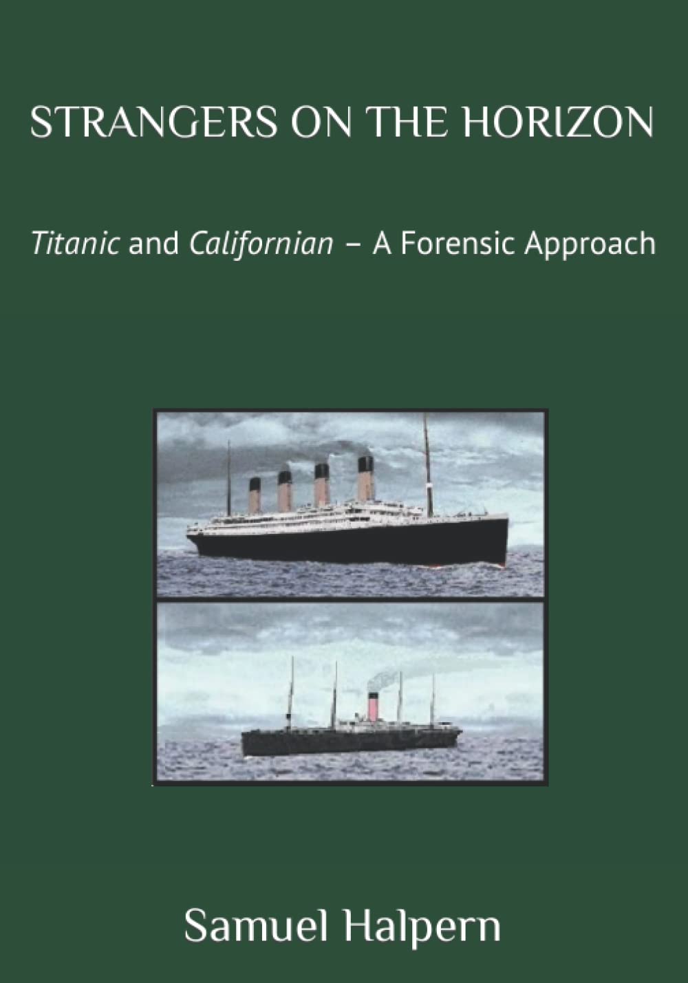STRANGERS ON THE HORIZON: Titanic and Californian – A Forensic Approach