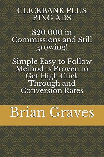 CLICKBANK PLUS BING ADS $20 000 in Commissions and Still growing! Simple Easy to Follow Method is Proven to Get High Click Through and Conversion Rates