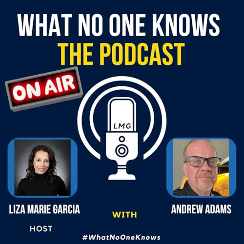 What No One Knows - The Podcast - Host Liza Marie Garcia - Featuring Andrew Adams