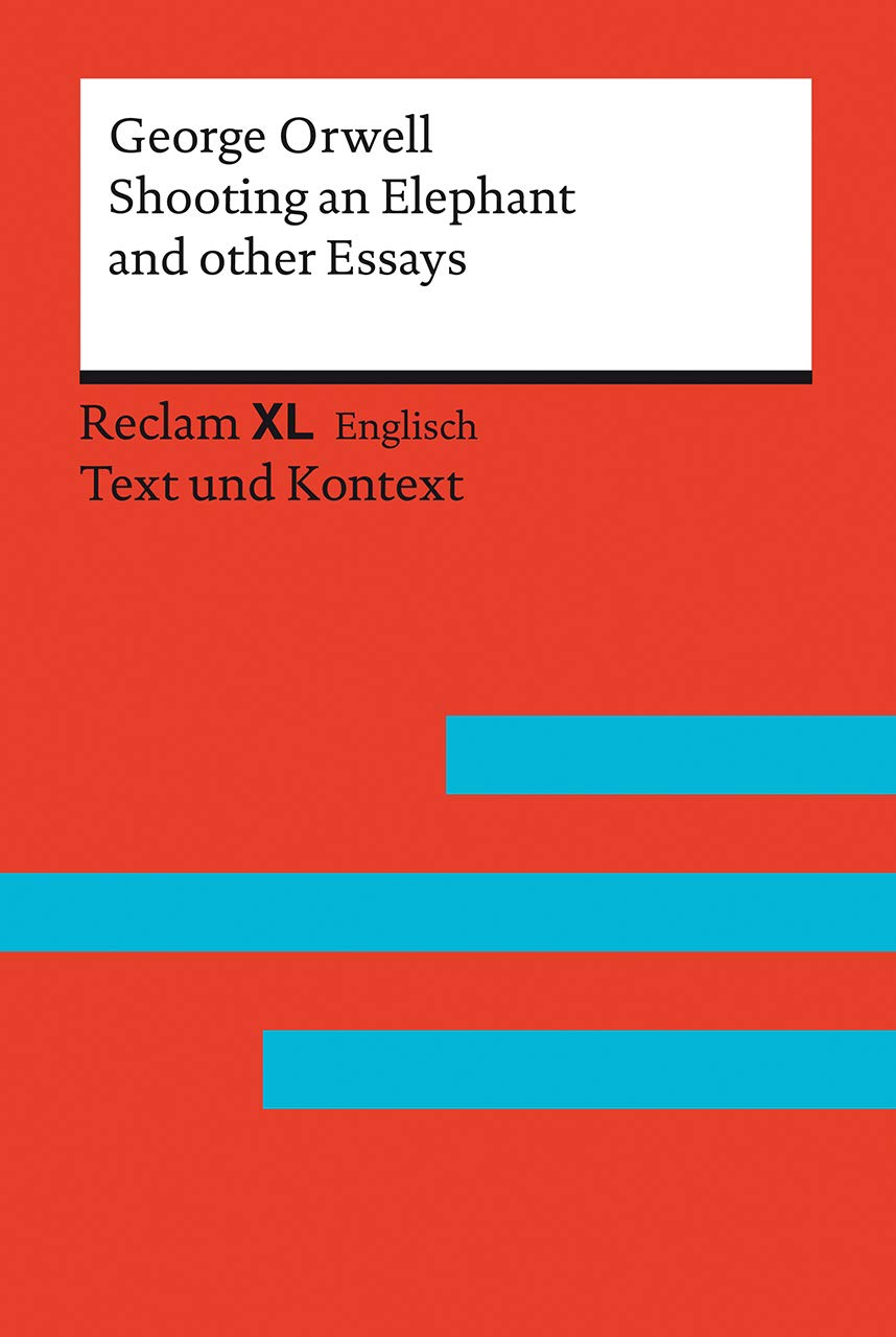 Shooting an Elephant and other Essays: Fremdsprachentexte Reclam XL - Text und Kontext. Niveau B2-C1 (GER)