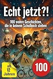 Echt jetzt?! 100 wahre Geschichten, die in keinem Schulbuch stehen: Tolles Geschenk für Kinder ab 12 Jahren