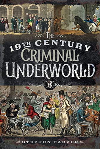 The 19Th Century Underworld: Crime, Controversy And Corruption: Crime, Controversy & Corruption