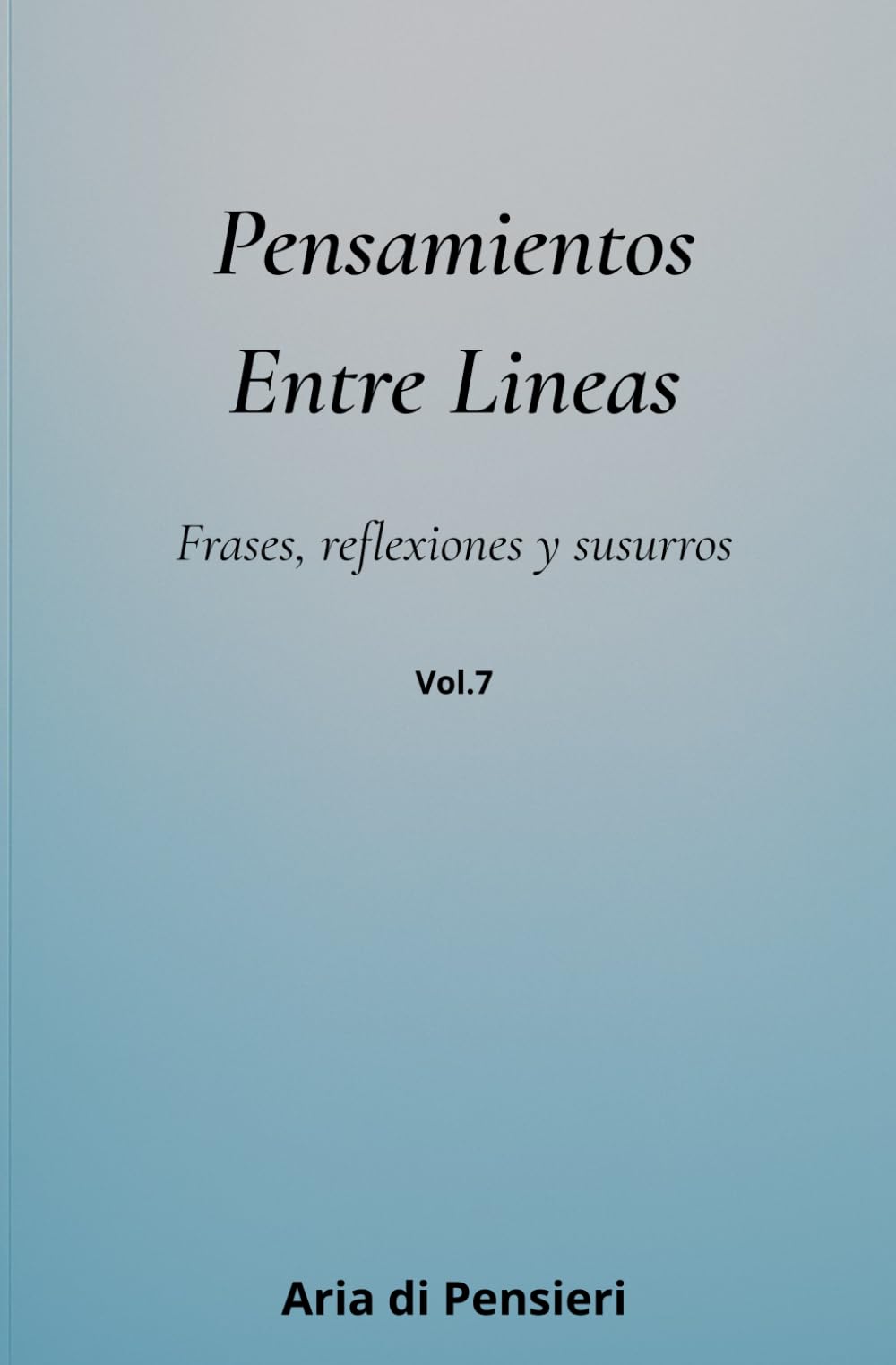 Pensamientos Entre Lineas Vol. 7: Frases, reflexiones y susurros