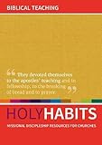 Holy Habits: Biblical Teaching: Missional discipleship resources for churches