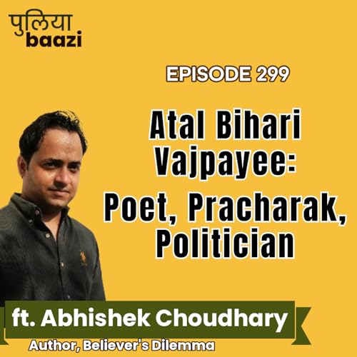『अटल बिहारी वाजपेयी: कवि, प्रचारक, राजनीतिज्ञ। Biography of Atal Bihari Vajpayee ft. Abhishek Choudhary』のカバーアート