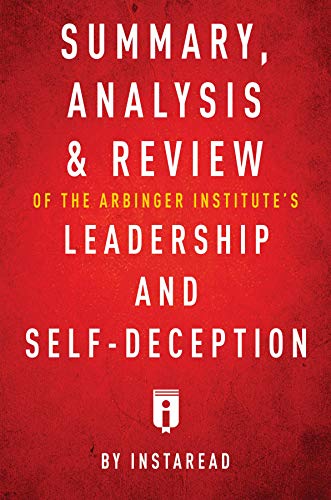 Summary, Analysis & Review of The Arbinger Institute's Leadership and Self-Deception by Instaread (English Edition) Summary, Analysis & Review of The Arbinger Institute's Leadership and Self-Deception by Instaread (English Edition)
