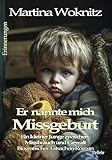  Er nannte mich Missgeburt - Ein kleiner Junge zwischen Missbrauch und Gewalt - Biografischer Tatsachen-Roman - Erinnerungen