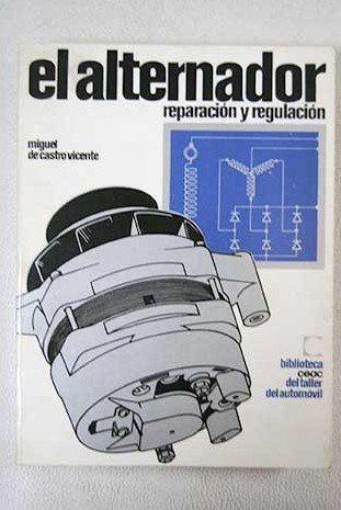 Alternador, Reparacion y Regulacion (Spanish Edition) Alternador, Reparacion y Regulacion (Spanish Edition)