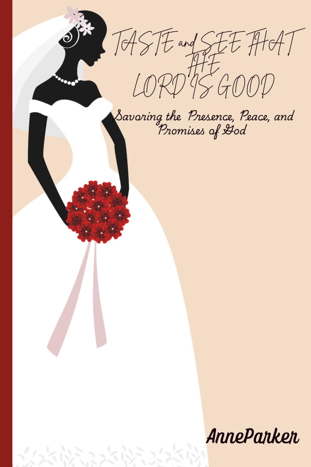 Taste and See that the Lord is Good: Savoring the Presence, Peace and Promises of God