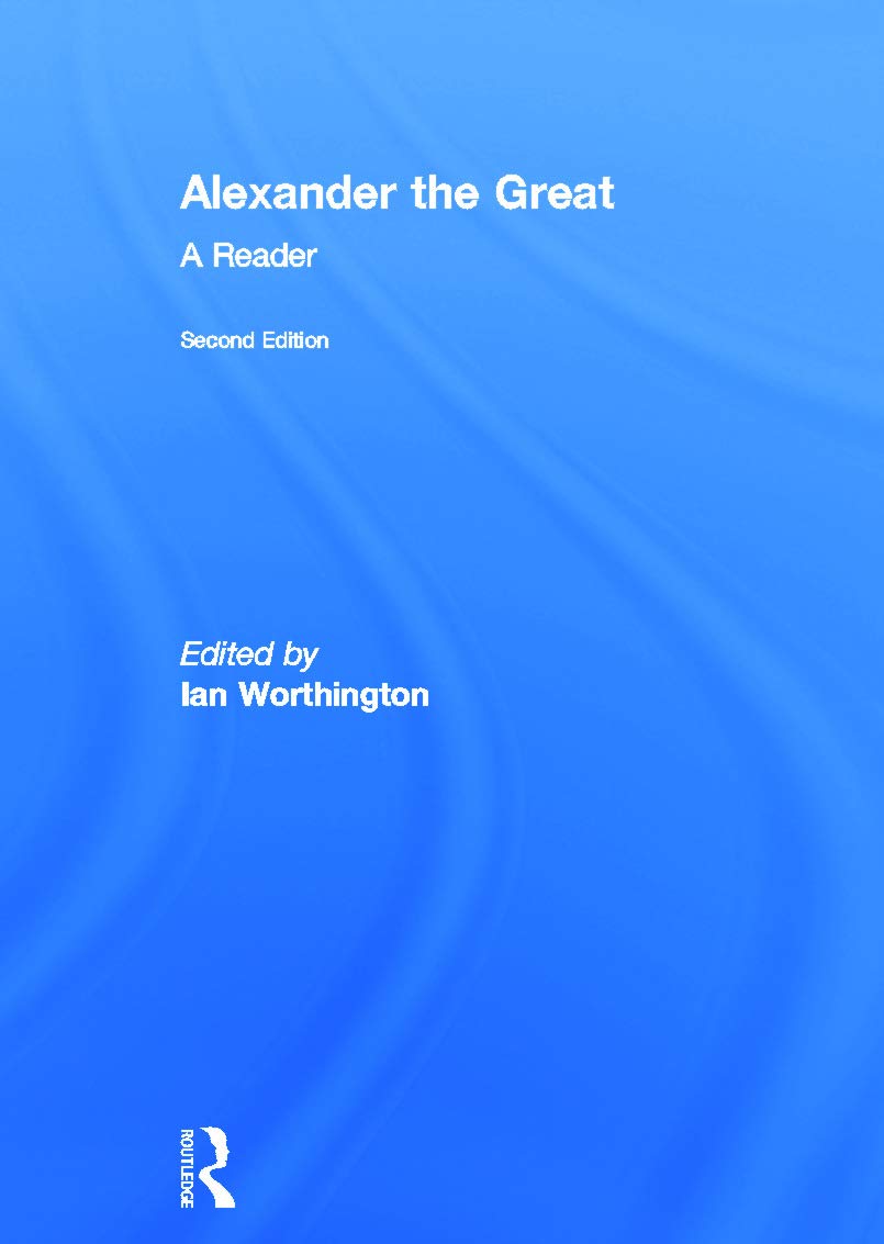 Alexander the Great: A Reader : Worthington, Ian: Amazon.in: Books