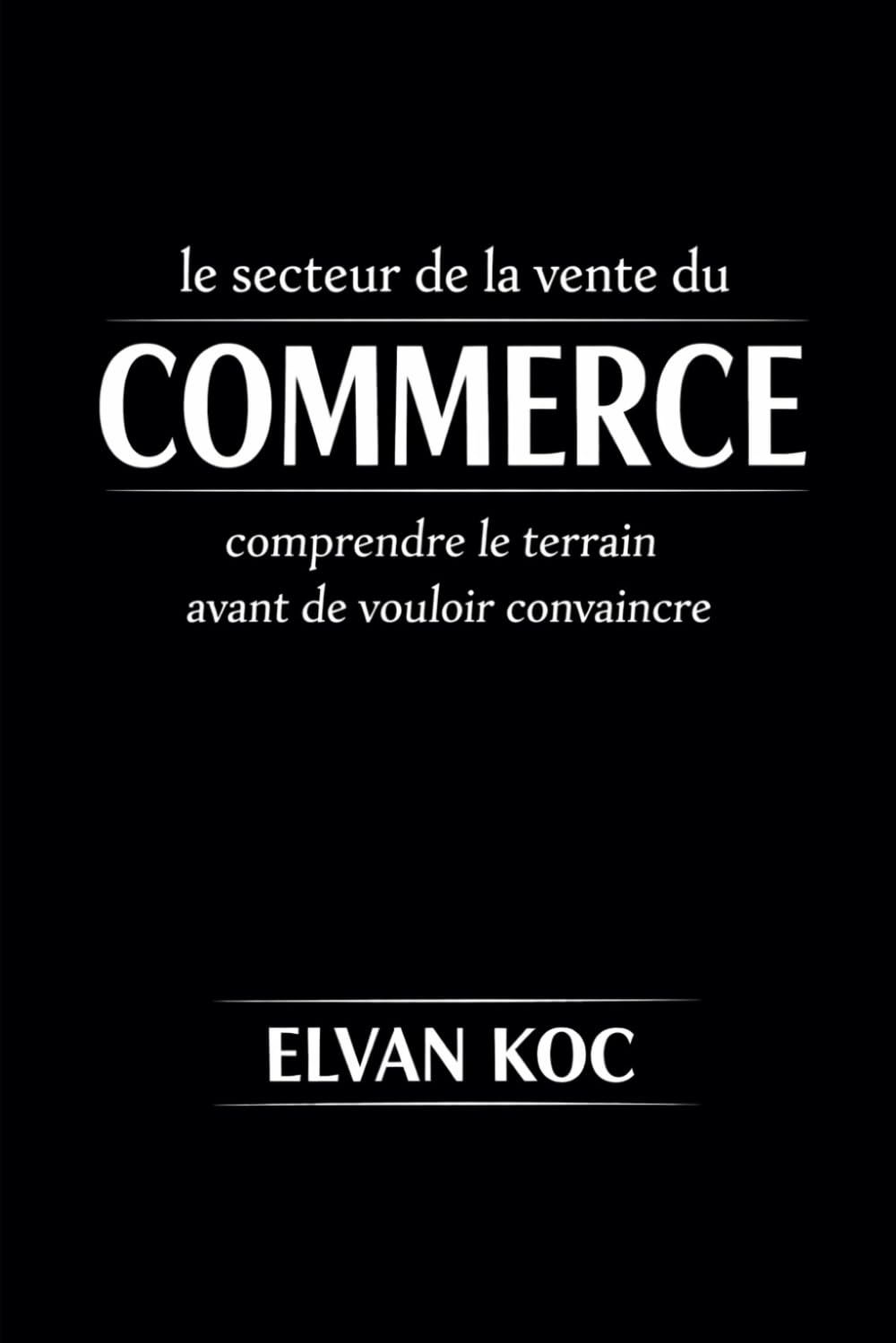 Le secteur de la vente du COMMERCE: Comprendre le terrain avant de vouloir convaincre