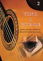 Vino I Gitare: Zbirka Akorda I Tablatura Domacih I Stranih Pesama 1493645528 Book Cover