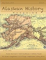 Alaskan History Magazine: May-June 2019, Volume 1, Number 1 109561813X Book Cover