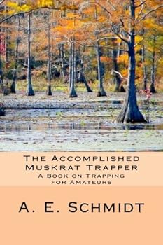 Paperback The Accomplished Muskrat Trapper: A Book on Trapping for Amateurs Book