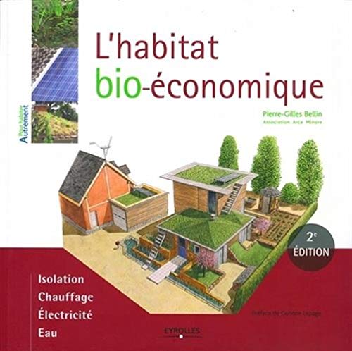Télécharger L'habitat bio-économique: Isolation. Chauffage. Electricité. Eau livre En ligne
