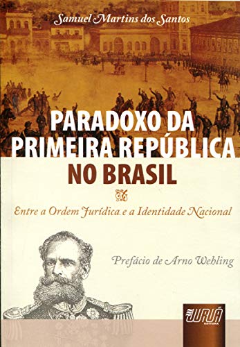 Paradoxo da Primeira República no Brasil: Entre a Ordem Jurídica ...