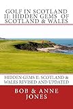 Golf in Scotland II: Hidden Gems of Scotland & Wales: Revised and Updated