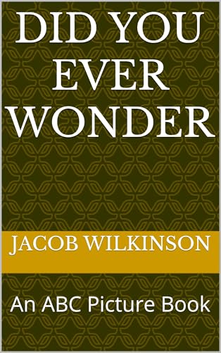 Did You Ever Wonder: An ABC Picture Book (English Edition)