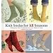 Knit Socks for All Seasons: Fabulous, Fun Footwear for Any Time of Year