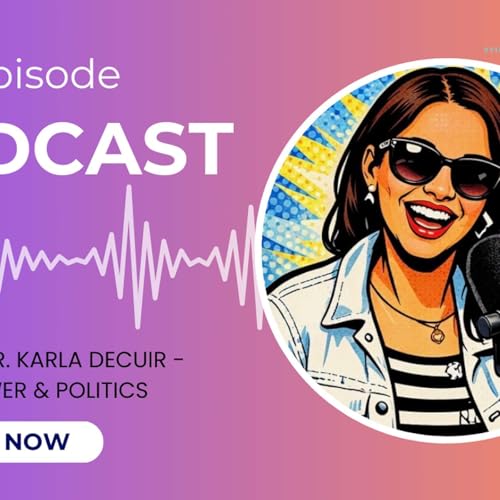 S5 Ep. 4 - Power & Politics w/Dr. Karla DeCuir