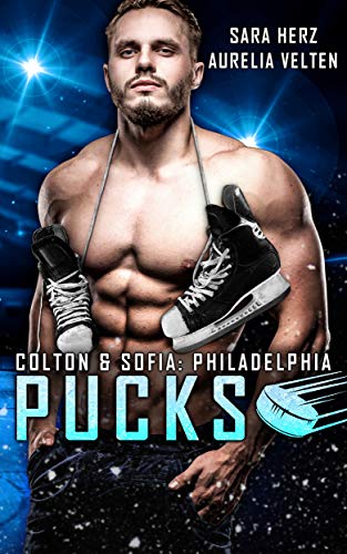 Philadelphia Pucks: Colton & Sofia (Philly Ice Hockey 1) von [Aurelia Velten, Sara Herz]
