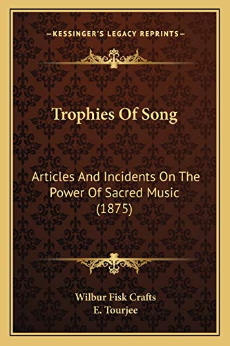 Trophies Of Song: Articles And Incidents On The Power Of Sacred Music (1875)