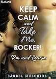  Keep Calm and Take Me, Rocker. Tom und Louisa