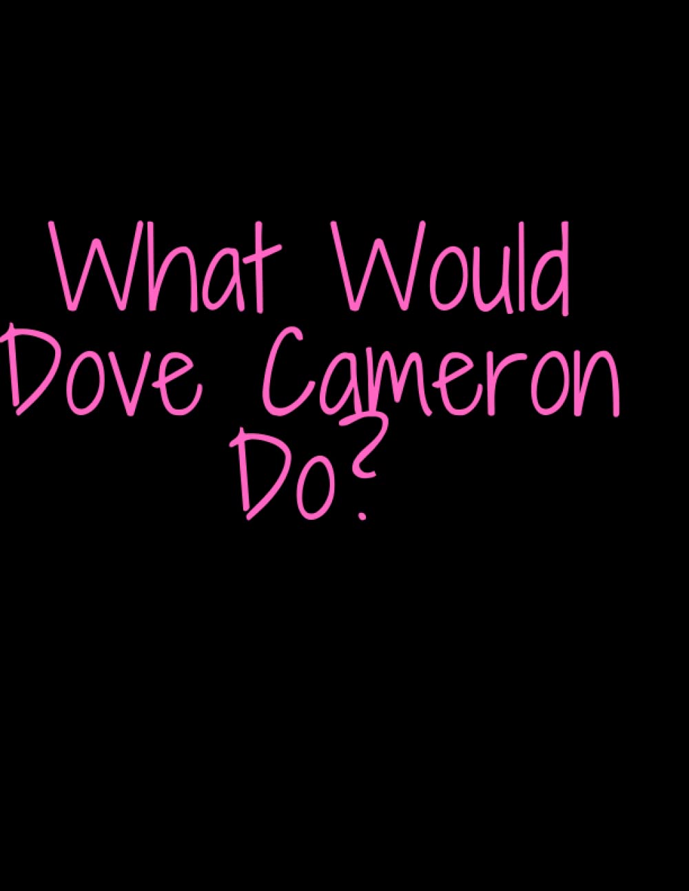 What Would Dove Cameron Do?: nice notbook journal gift for loved oned ; blank lined notebook 120 page ; size 8.5 x 11