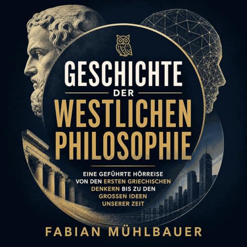 『Geschichte der westlichen Philosophie: Eine gef&uuml;hrte H&ouml;rreise von den ersten griechischen Denkern bis zu den gro&s