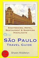 Sao Paulo Travel Guide: Sightseeing, Hotel, Restaurant & Shopping Highlights 1508887519 Book Cover