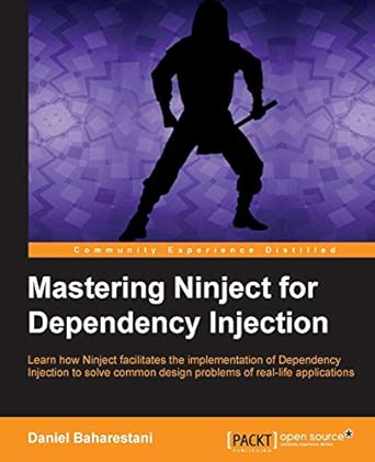 Mastering Ninject for Dependency Injection: Learn how Ninject facilitates the implementation of Dependency Injection to solve common design problems of real-life applications book cover
