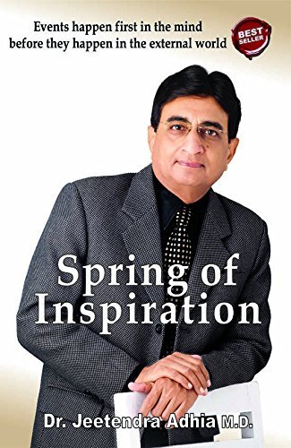 Spring of Inspiration (Twelth Edition, 2012) [Paperback] Dr. Jeetendra Adhia; Rudra Publication and Mind Power In English Language by Worlds Acclaimmed Human Trainer of Mind Power Dr. Jeetendra Adhia. A Best Seller book All time For Mind Power, Mind Programming, Goal Setting, Goal Achieving. Paperback