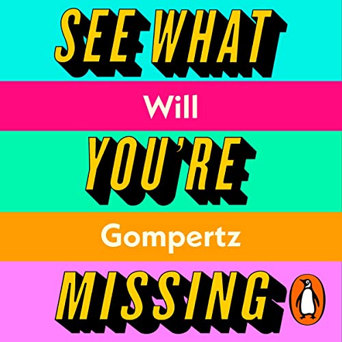 See What You're Missing 31 Ways Artists Notice the World and How You See What You're Missing 31 Ways Artists Notice the World and How You