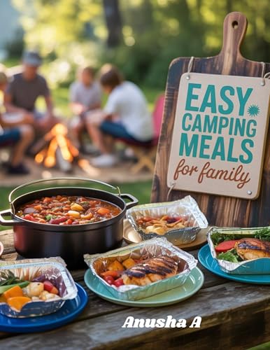 Easy Camping Meals for Family: 50+ Quick and Stress-Free Outdoor Cooking and Campfire Desserts Whole Family to Enjoy. image 2