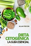Dieta Cetogénica La Guía Esencial - Actualidad Y Futuro De La Dieta Cetogénica (Dieta Antiinflamatoria, Ayuno Intermitente, Dieta Cetogénica, Libro de Recetas Saludables)