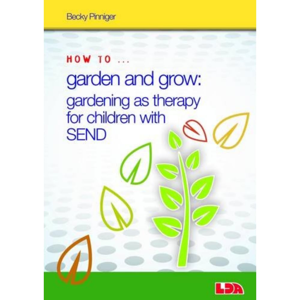 Lda How To Garden And Grow: Gardening As Therapy For Children With Send