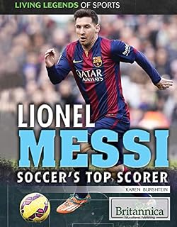 Lionel Messi: Soccer's Top Scorer (Living Legends of Sports)