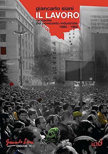 Il lavoro. Cronache del Novecento industriale (1980-1985