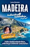 Madeira individuell entdecken - Erlebe atemberaubende Natur, wilde Berge, blühende Landschaften | Persönliche Tipps direkt von der Insel | Panorama-Routen inklusive