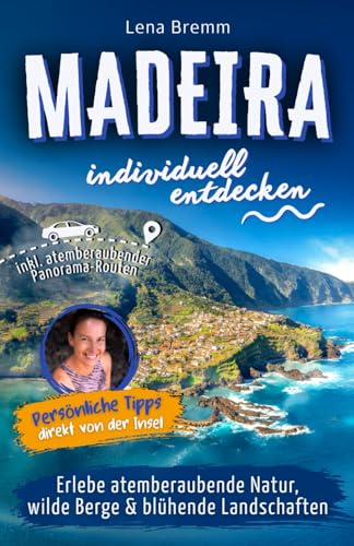 Madeira individuell entdecken - Erlebe atemberaubende Natur, wilde Berge, blühende Landschaften | Persönliche Tipps direkt von der Insel | Panorama-Routen inklusive